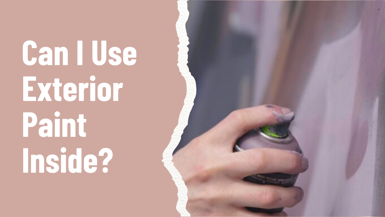 Can I Use Exterior Paint Inside
