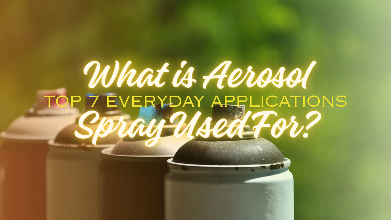 What is Aerosol Spray Used For Top 7 Everyday Applications