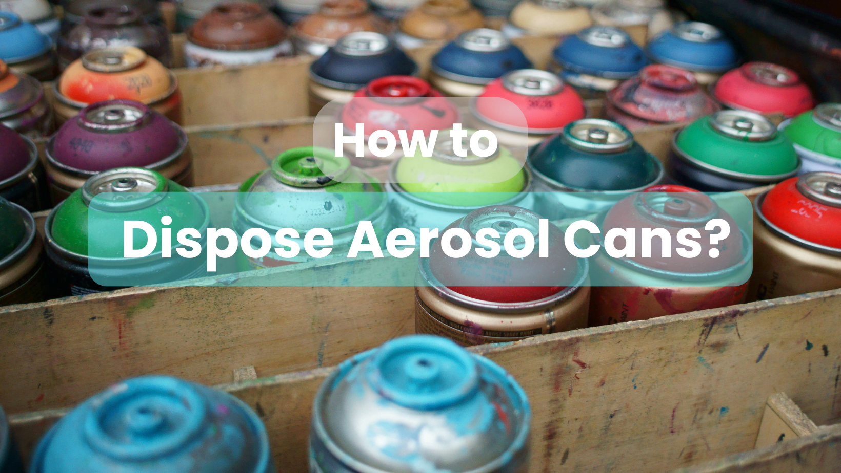 how to dispose aerosol cans